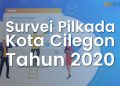 Survei Pilkada Kota Cilegon 2020